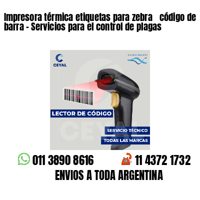 Impresora térmica etiquetas para zebra  código de barra - Servicios para el control de plagas